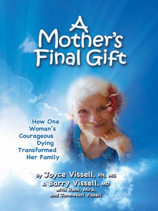 Title details for A Mother's Final Gift: How One Woman's Courageous Dying Transformed Her Family by Joyce Vissell - Available